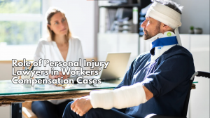 Role of Personal Injury Lawyers in Workers’ Compensation Role of Personal Injury Lawyers in Workers’ Compensation