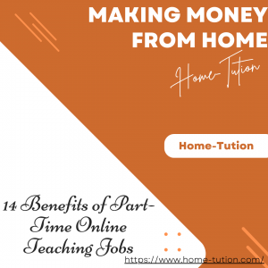 Making Money from Home: 14 Benefits of Part-Time Online Teaching Jobs
