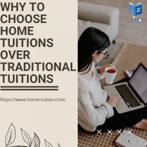 Why To Choose Home Tuitions Over Traditional Tuitions