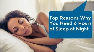 Top Reasons Why You Need 6 Hours of Sleep at Night