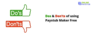 Dos & Don’ts of using Paystub Maker Free