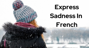 The Ultimate Guide to Expressing Sadness in French with Examples