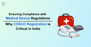Ensuring Compliance with Medical Device Regulations: Why CDSCO Registration is Critical in India