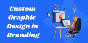 The Role of Custom Graphic Design in Branding