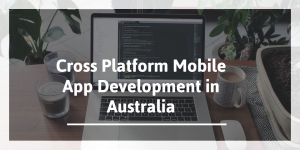 Cross Platform Mobile App Development in Australia