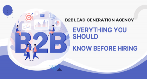 B2B Lead Generation Agency: Everything You Should Know Before Hiring