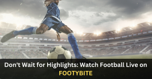 Don't Wait for Highlights Watch Football Live on Footybite