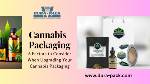 6 Factors to Consider When Upgrading Your Cannabis Packaging