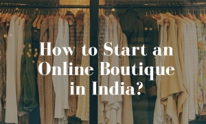 How to Start an Online Boutique in India?