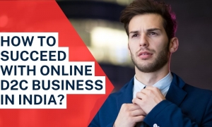 How to Succeed with Online D2C Business in India?