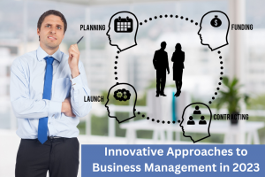 Innovative Approaches to Business Management in 2023