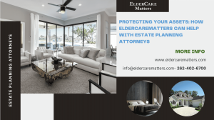 Protecting Your Assets: How ElderCareMatters Can Help with Estate Planning Attorneys