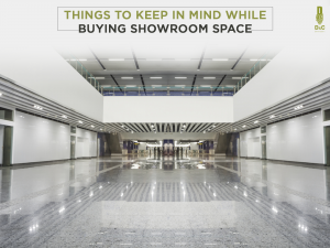 Things to keep in mind while buying Showroom Space