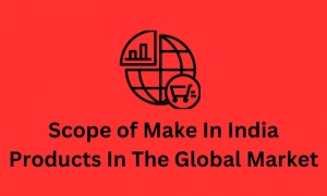Scope of Make In India Products In The Global Market