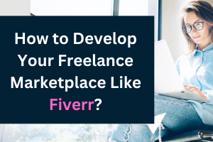 How to Develop Your Freelance Marketplace Like Fiverr?