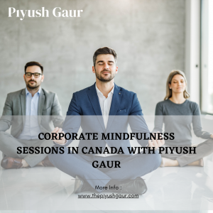 Corporate Mindfulness Sessions in Canada | Piyush Gaur