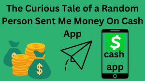 The Curious Tale of a Random Person Sent Me Money On Cash App
