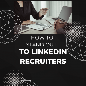 Stand Out to LinkedIn Recruiters