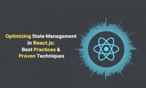 Optimizing State Management in React.js: Best Practices and Proven Techniques