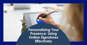 Personalizing Your Presence: Using Online Signatures Effectively