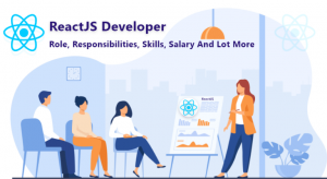ReactJS Developer: Role, Responsibilities, Skills, Salary And Lot More