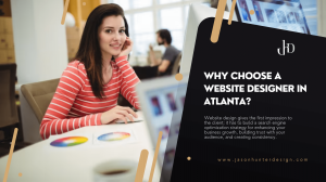 Why Choose a Website Designer In Atlanta? 