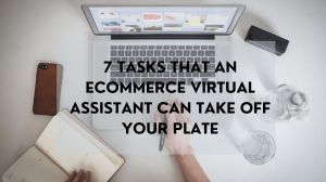 7 tasks that an eCommerce virtual assistant can take off your plate