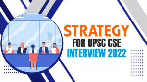 PREPARATION STRATEGY FOR UPSC CSE INTERVIEW