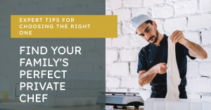 How to Choose the Right Private Chef for Your Family