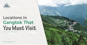 Locations In Gangtok That You Must Visit