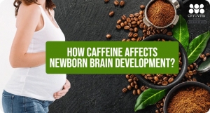How Caffeine Affects Newborn Brain Development?