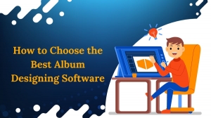 How to Choose the Best Album Designing Software
