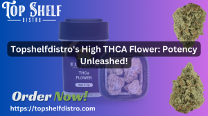 High THCA Flower: Unveiling the Potency Beyond the Petals