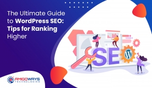 The Ultimate Guide To WordPress SEO: Tips For Ranking Higher — Amigoways
