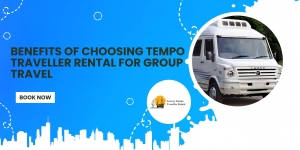 Benefits of Choosing Tempo Traveller Rental for Group Travel
