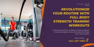 Revolutionize Your Routine With Full Body Strength Training Workouts