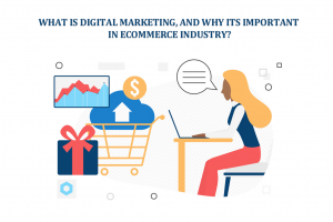What is Digital Marketing, and Why it's Important in E-commerce Industry?