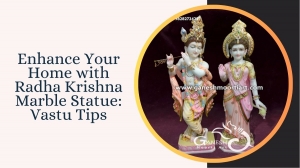 Enhance Your Home with Radha Krishna Marble Statue: Vastu Tips