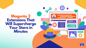 Magento 2 Extensions That Will Supercharge Your Store in Minutes