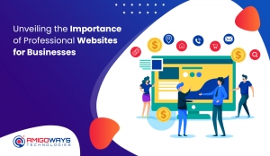 Unveiling The Importance Of Professional Websites For Businesses - Amigoways