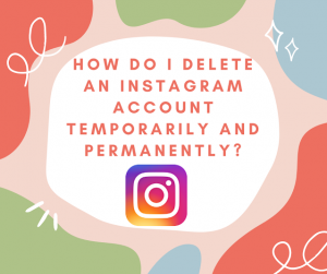 How do I delete an Instagram account temporarily and permanently