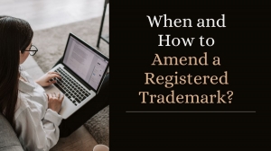 When and How to Amend a Registered Trademark? 