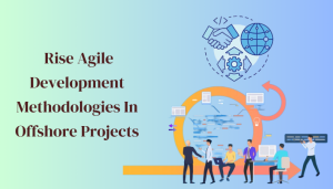 The Rise of Agile Development Methodologies in Offshore Projects