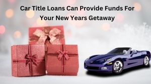 Car Title Loans Can Provide Funds For Your New Years Getaway