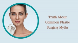 Truth About Common Plastic Surgery Myths
