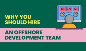 Strong Reasons Why You Should Hire an Offshore Development Team