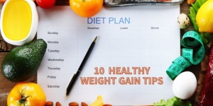 10 Quickly & Healthy Weight Gain Tips