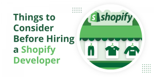 Things to Consider Before Hiring a Shopify Developer