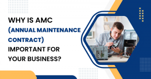 WHY IS AMC (ANNUAL MAINTENANCE CONTRACT) IMPORTANT FOR YOUR BUSINESS?