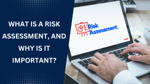 What Is A Risk Assessment, And Why Is It Important?